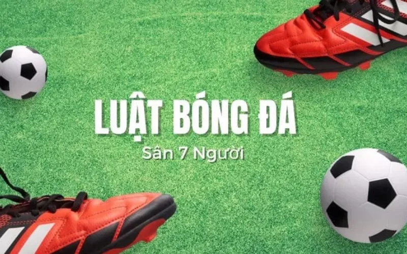 Luật bóng đá sân 7 